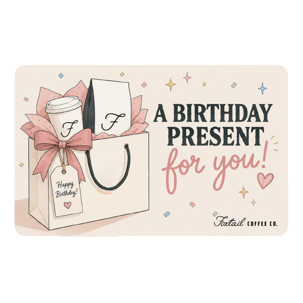 Foxtail Coffee Gift Card - A Birthday Present