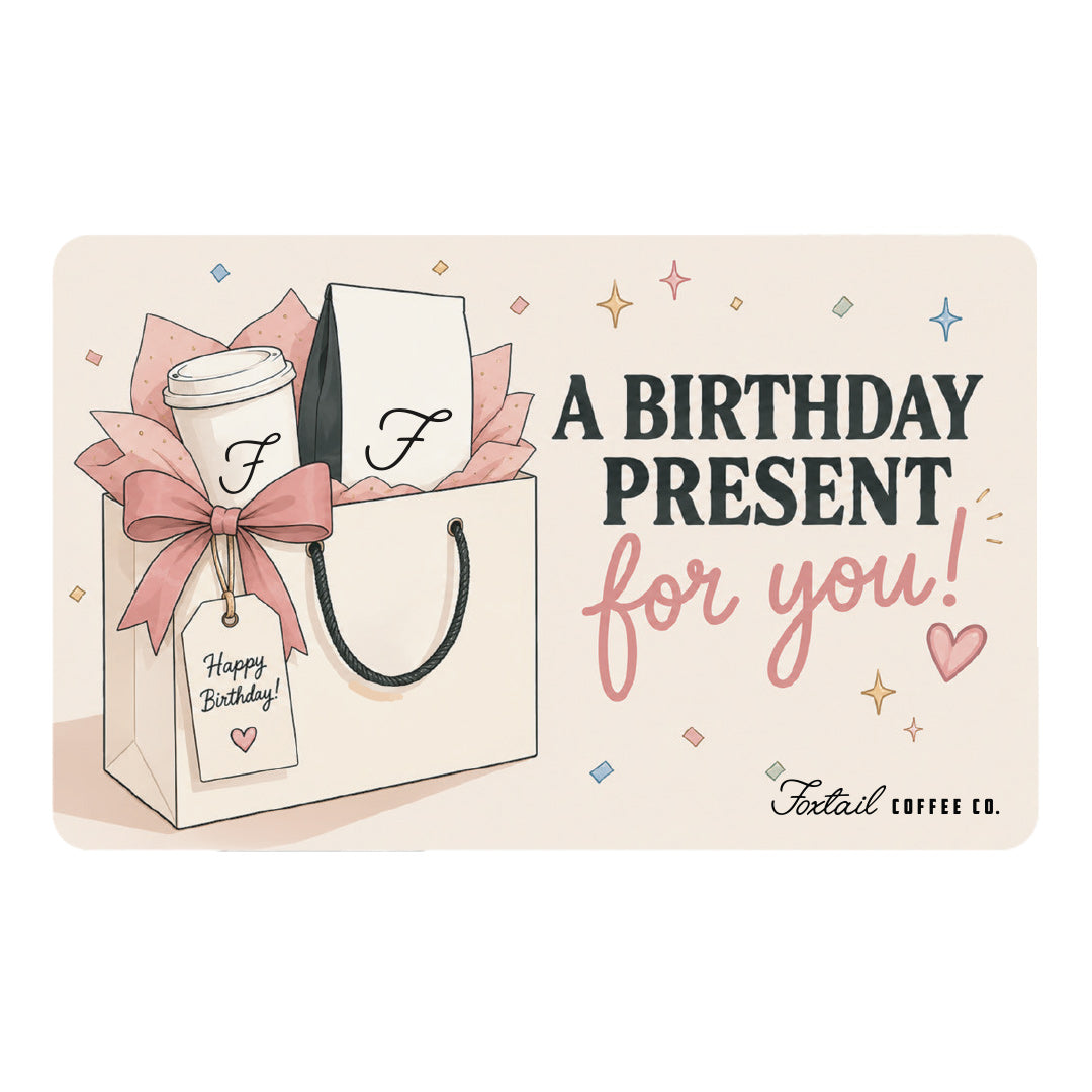 Foxtail Coffee Gift Card - A Birthday Present