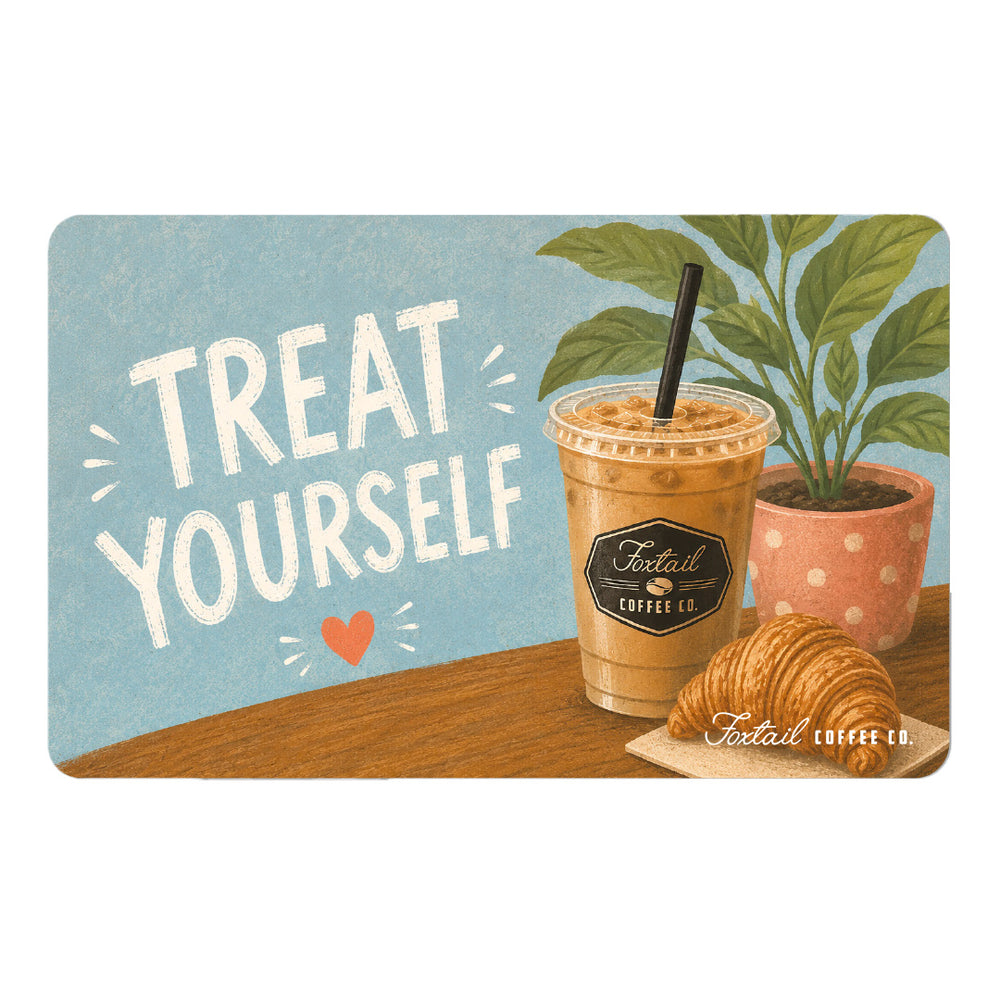 Foxtail Coffee Gift Card - Treat Yourself!